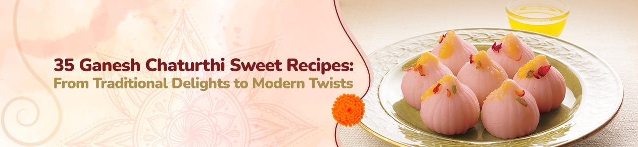 Welcome Bappa Home with Delicious Ganesh Chaturthi Sweet Recipes